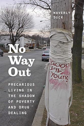 No Way Out: Precarious Living in the Shadow of Poverty and Drug Dealing von University of Chicago Press